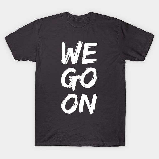 Epcot Illuminations Inspired - We Go On T-Shirt by TheCastleRun